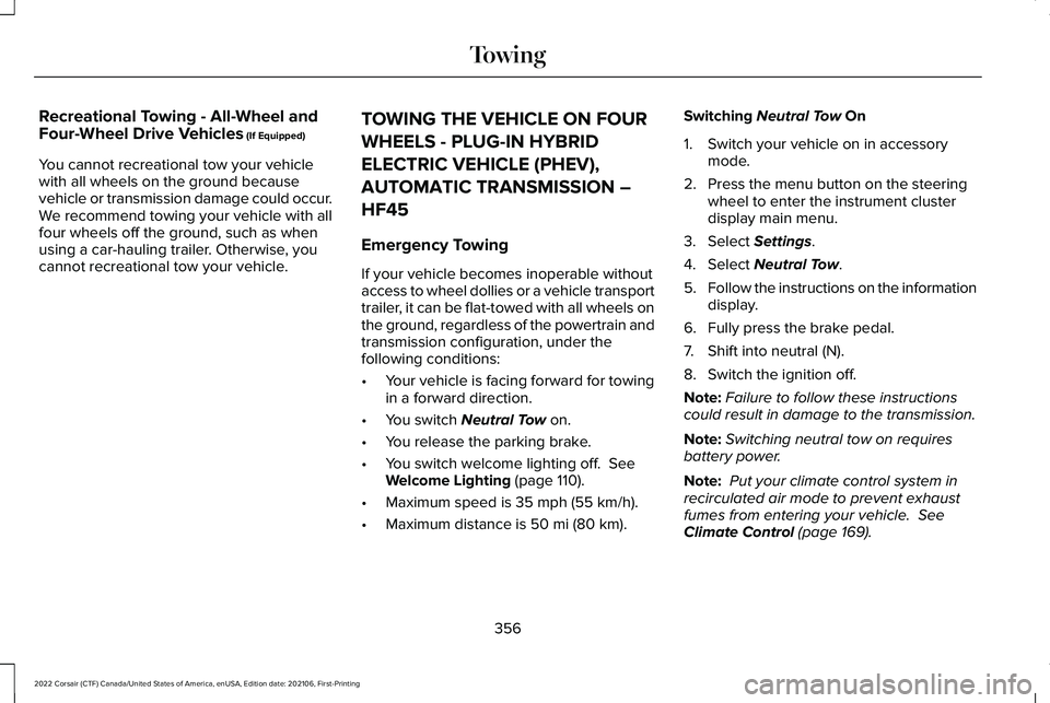 LINCOLN CORSAIR 2022  Owners Manual Recreational Towing - All-Wheel and
Four-Wheel Drive Vehicles (If Equipped)
You cannot recreational tow your vehicle
with all wheels on the ground because
vehicle or transmission damage could occur.
W