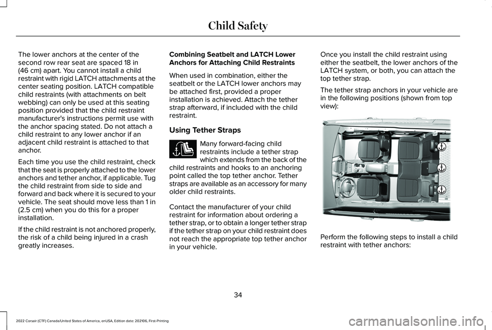 LINCOLN CORSAIR 2022 Owners Guide The lower anchors at the center of the
second row rear seat are spaced 18 in
(46 cm) apart. You cannot install a child
restraint with rigid LATCH attachments at the
center seating position. LATCH comp LINCOLN CORSAIR 2022 Owners Guide The lower anchors at the center of the
second row rear seat are spaced 18 in
(46 cm) apart. You cannot install a child
restraint with rigid LATCH attachments at the
center seating position. LATCH comp