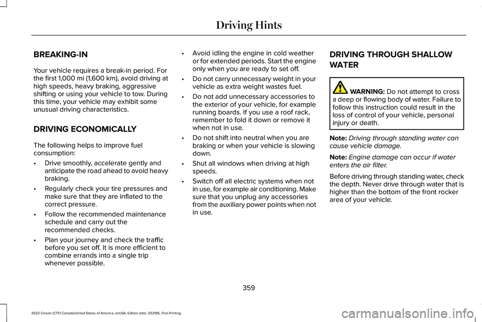 LINCOLN CORSAIR 2022  Owners Manual BREAKING-IN
Your vehicle requires a break-in period. For
the first 1,000 mi (1,600 km), avoid driving at
high speeds, heavy braking, aggressive
shifting or using your vehicle to tow. During
this time,
