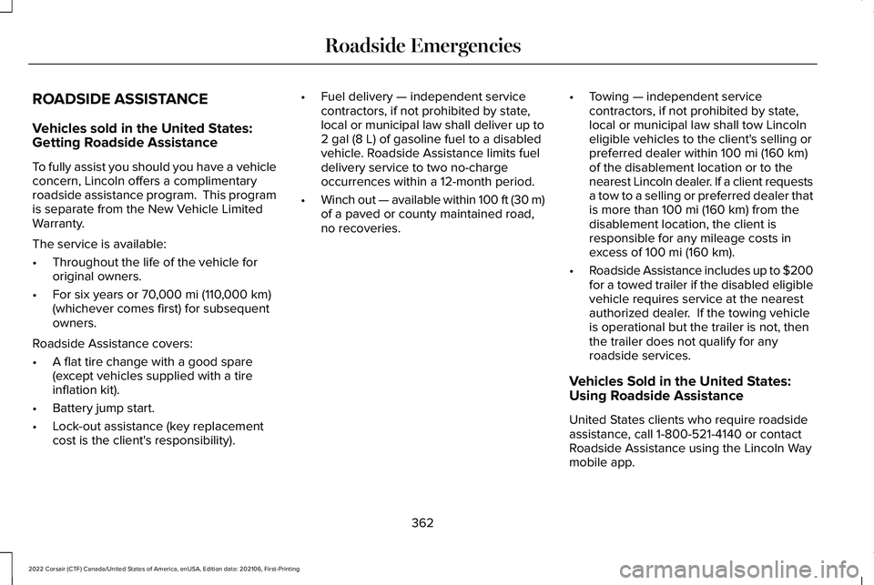 LINCOLN CORSAIR 2022  Owners Manual ROADSIDE ASSISTANCE
Vehicles sold in the United States:
Getting Roadside Assistance
To fully assist you should you have a vehicle
concern, Lincoln offers a complimentary
roadside assistance program.  