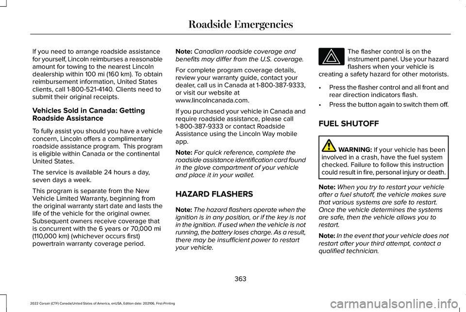 LINCOLN CORSAIR 2022  Owners Manual If you need to arrange roadside assistance
for yourself, Lincoln reimburses a reasonable
amount for towing to the nearest Lincoln
dealership within 100 mi (160 km). To obtain
reimbursement information