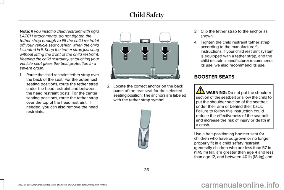 LINCOLN CORSAIR 2022 Owners Guide Note:
If you install a child restraint with rigid
LATCH attachments, do not tighten the
tether strap enough to lift the child restraint
off your vehicle seat cushion when the child
is seated in it. Ke LINCOLN CORSAIR 2022 Owners Guide Note:
If you install a child restraint with rigid
LATCH attachments, do not tighten the
tether strap enough to lift the child restraint
off your vehicle seat cushion when the child
is seated in it. Ke