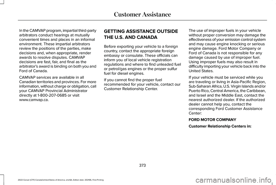 LINCOLN CORSAIR 2022  Owners Manual In the CAMVAP program, impartial third-party
arbitrators conduct hearings at mutually
convenient times and places in an informal
environment. These impartial arbitrators
review the positions of the pa