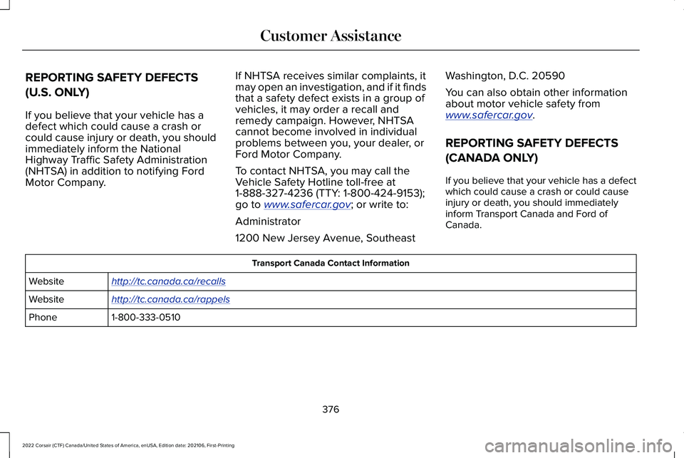 LINCOLN CORSAIR 2022  Owners Manual REPORTING SAFETY DEFECTS
(U.S. ONLY)
If you believe that your vehicle has a
defect which could cause a crash or
could cause injury or death, you should
immediately inform the National
Highway Traffic 