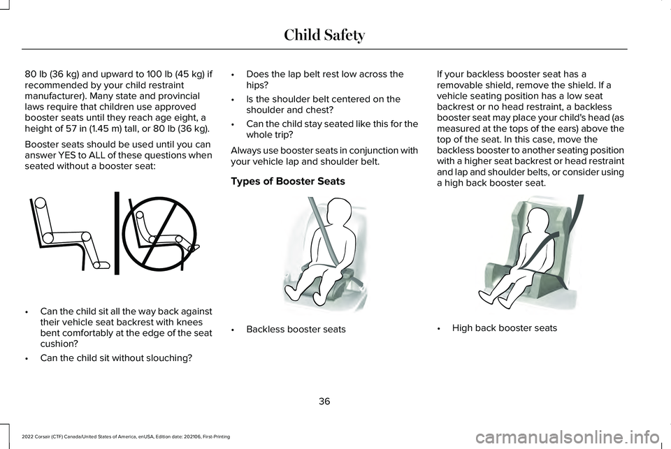LINCOLN CORSAIR 2022 Owners Guide 80 lb (36 kg) and upward to 100 lb (45 kg) if
recommended by your child restraint
manufacturer). Many state and provincial
laws require that children use approved
booster seats until they reach age ei LINCOLN CORSAIR 2022 Owners Guide 80 lb (36 kg) and upward to 100 lb (45 kg) if
recommended by your child restraint
manufacturer). Many state and provincial
laws require that children use approved
booster seats until they reach age ei