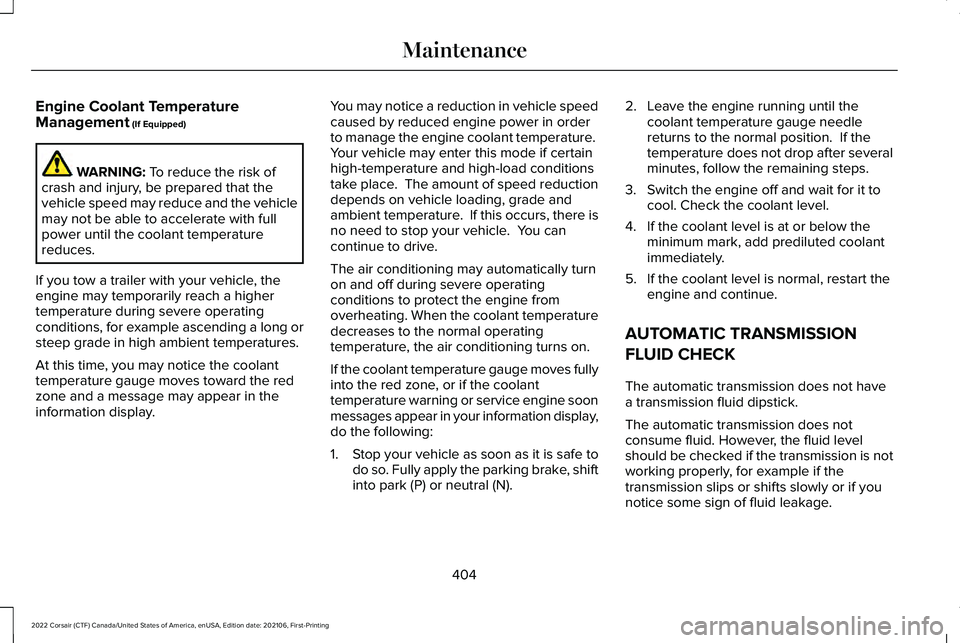 LINCOLN CORSAIR 2022  Owners Manual Engine Coolant Temperature
Management (If Equipped)
WARNING: 
To reduce the risk of
crash and injury, be prepared that the
vehicle speed may reduce and the vehicle
may not be able to accelerate with f
