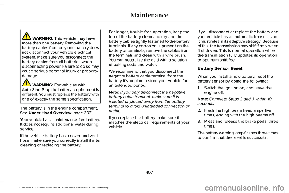 LINCOLN CORSAIR 2022  Owners Manual WARNING: This vehicle may have
more than one battery. Removing the
battery cables from only one battery does
not disconnect your vehicle electrical
system. Make sure you disconnect the
battery cables 