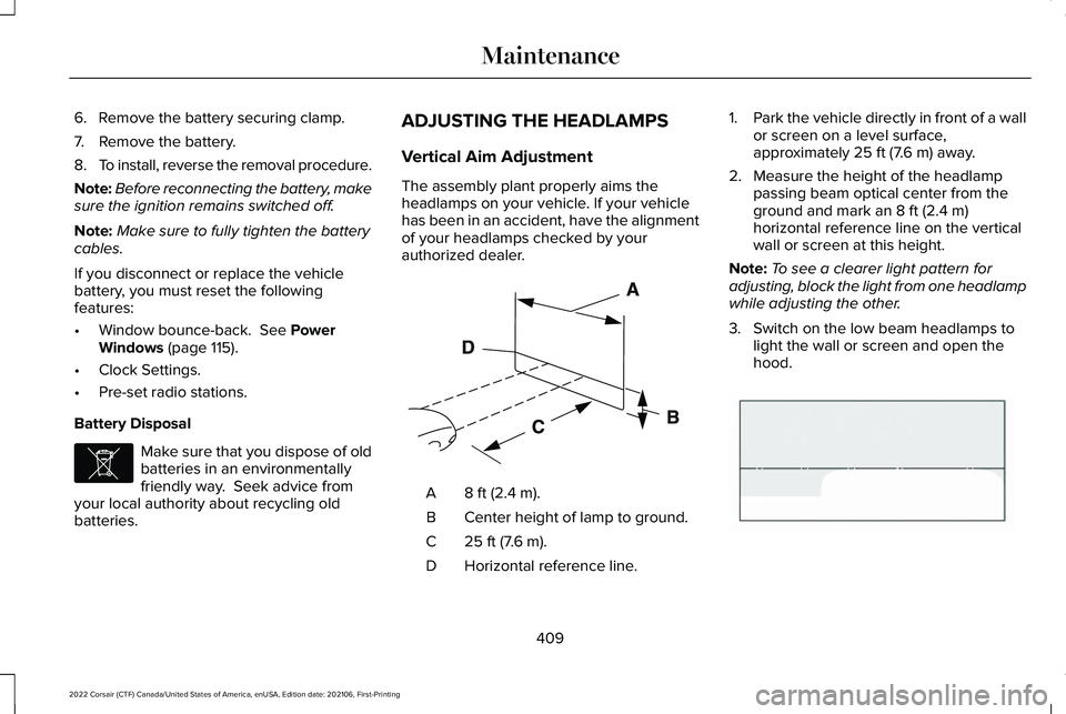 LINCOLN CORSAIR 2022 Owners Manual 6. Remove the battery securing clamp.
7. Remove the battery.
8.
To install, reverse the removal procedure.
Note: Before reconnecting the battery, make
sure the ignition remains switched off.
Note: Mak LINCOLN CORSAIR 2022 Owners Manual 6. Remove the battery securing clamp.
7. Remove the battery.
8.
To install, reverse the removal procedure.
Note: Before reconnecting the battery, make
sure the ignition remains switched off.
Note: Mak