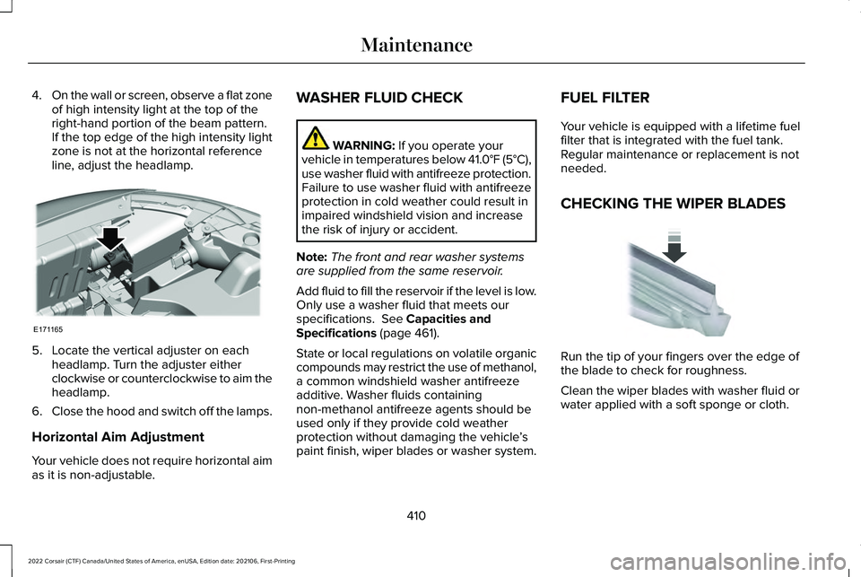 LINCOLN CORSAIR 2022  Owners Manual 4.
On the wall or screen, observe a flat zone
of high intensity light at the top of the
right-hand portion of the beam pattern.
If the top edge of the high intensity light
zone is not at the horizonta