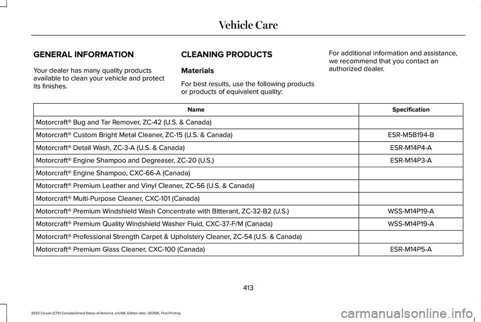 LINCOLN CORSAIR 2022  Owners Manual GENERAL INFORMATION
Your dealer has many quality products
available to clean your vehicle and protect
its finishes.
CLEANING PRODUCTS
Materials
For best results, use the following products
or products