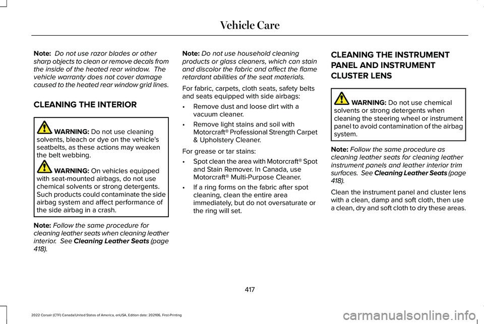 LINCOLN CORSAIR 2022  Owners Manual Note:
 Do not use razor blades or other
sharp objects to clean or remove decals from
the inside of the heated rear window.  The
vehicle warranty does not cover damage
caused to the heated rear window 