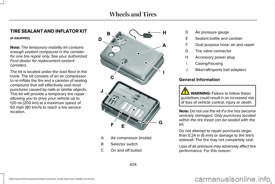 LINCOLN CORSAIR 2022  Owners Manual TIRE SEALANT AND INFLATOR KIT
(IF EQUIPPED)
Note:
The temporary mobility kit contains
enough sealant compound in the canister
for one tire repair only. See your authorized
Ford dealer for replacement 