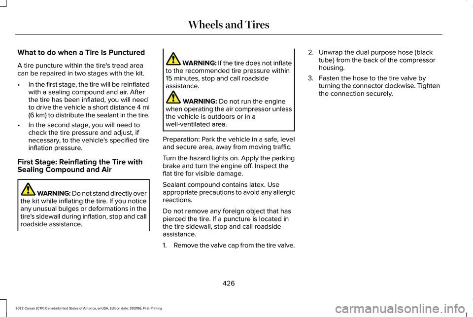 LINCOLN CORSAIR 2022  Owners Manual What to do when a Tire Is Punctured
A tire puncture within the tire's tread area
can be repaired in two stages with the kit.
•
In the first stage, the tire will be reinflated
with a sealing comp