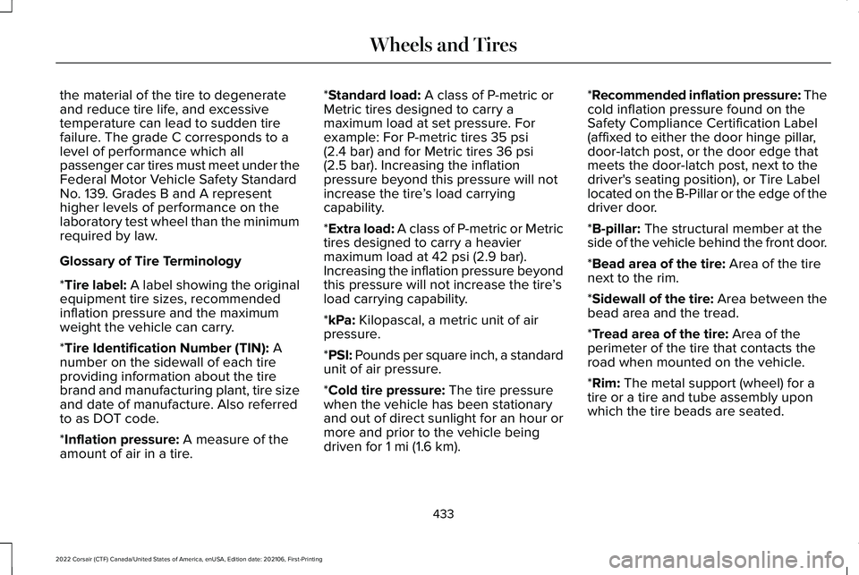 LINCOLN CORSAIR 2022  Owners Manual the material of the tire to degenerate
and reduce tire life, and excessive
temperature can lead to sudden tire
failure. The grade C corresponds to a
level of performance which all
passenger car tires 