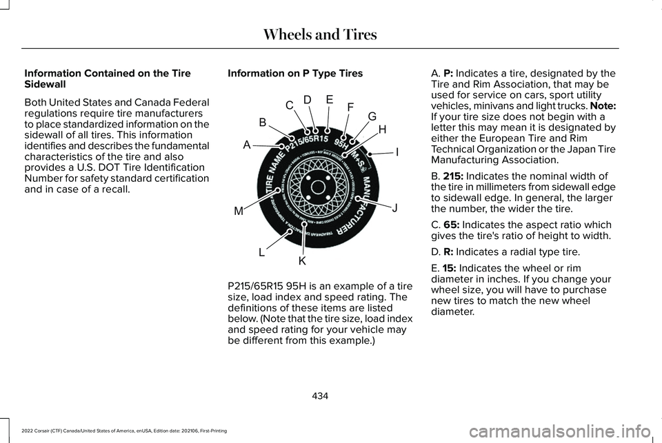 LINCOLN CORSAIR 2022  Owners Manual Information Contained on the Tire
Sidewall
Both United States and Canada Federal
regulations require tire manufacturers
to place standardized information on the
sidewall of all tires. This information