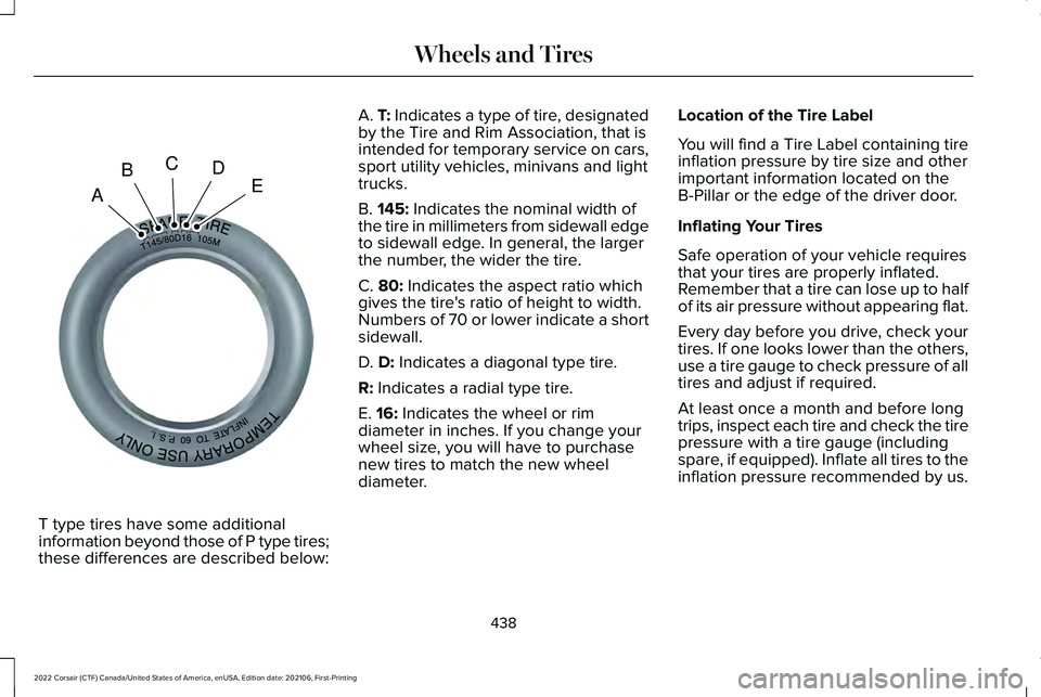 LINCOLN CORSAIR 2022  Owners Manual T type tires have some additional
information beyond those of P type tires;
these differences are described below: A. T: Indicates a type of tire, designated
by the Tire and Rim Association, that is
i