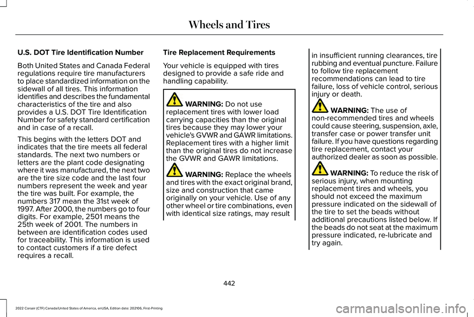 LINCOLN CORSAIR 2022  Owners Manual U.S. DOT Tire Identification Number
Both United States and Canada Federal
regulations require tire manufacturers
to place standardized information on the
sidewall of all tires. This information
identi