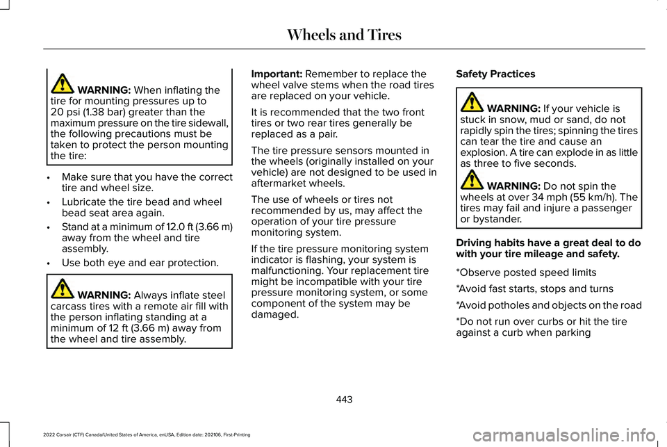 LINCOLN CORSAIR 2022  Owners Manual WARNING: When inflating the
tire for mounting pressures up to
20 psi (1.38 bar)
 greater than the
maximum pressure on the tire sidewall,
the following precautions must be
taken to protect the person m
