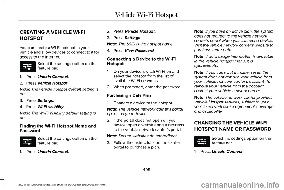 LINCOLN CORSAIR 2022  Owners Manual CREATING A VEHICLE WI-FI
HOTSPOT
You can create a Wi-Fi hotspot in your
vehicle and allow devices to connect to it for
access to the Internet.
Select the settings option on the
feature bar.
1. Press L