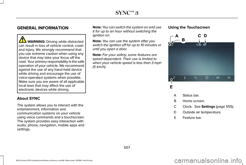 LINCOLN CORSAIR 2022 Owners Manual GENERAL INFORMATION
WARNING: Driving while distracted
can result in loss of vehicle control, crash
and injury. We strongly recommend that
you use extreme caution when using any
device that may take yo LINCOLN CORSAIR 2022 Owners Manual GENERAL INFORMATION
WARNING: Driving while distracted
can result in loss of vehicle control, crash
and injury. We strongly recommend that
you use extreme caution when using any
device that may take yo