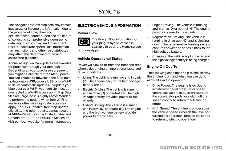 LINCOLN CORSAIR 2022 Owners Manual The navigation system map data may contain
inaccurate or incomplete information due to
the passage of time, changing
circumstances, sources used and the nature
of collecting comprehensive geographic
d LINCOLN CORSAIR 2022 Owners Manual The navigation system map data may contain
inaccurate or incomplete information due to
the passage of time, changing
circumstances, sources used and the nature
of collecting comprehensive geographic
d