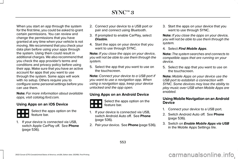LINCOLN CORSAIR 2022 Owners Manual When you start an app through the system
for the first time, you could be asked to grant
certain permissions. You can review and
change the permissions that you have
granted at any time when your vehi LINCOLN CORSAIR 2022 Owners Manual When you start an app through the system
for the first time, you could be asked to grant
certain permissions. You can review and
change the permissions that you have
granted at any time when your vehi