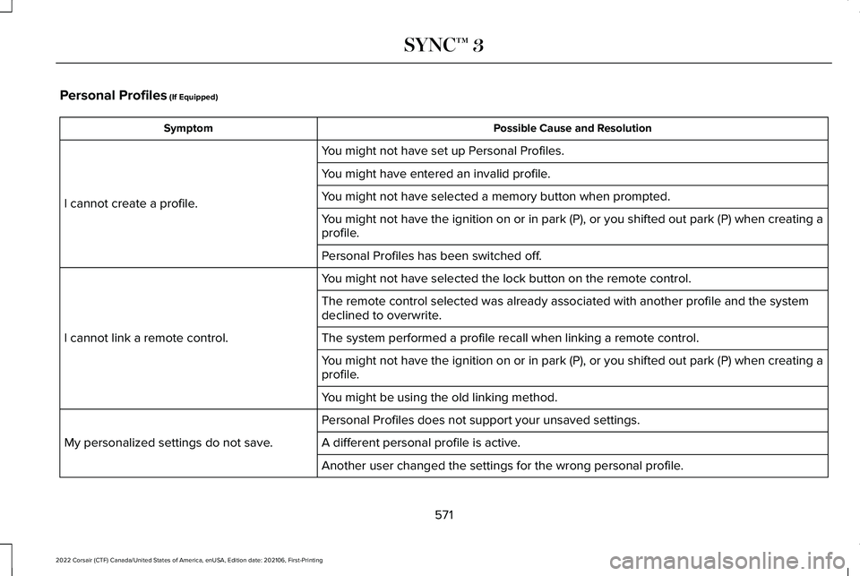 LINCOLN CORSAIR 2022 Owners Manual Personal Profiles (If Equipped)
Possible Cause and Resolution
Symptom
You might not have set up Personal Profiles.
I cannot create a profile. You might have entered an invalid profile.
You might not h LINCOLN CORSAIR 2022 Owners Manual Personal Profiles (If Equipped)
Possible Cause and Resolution
Symptom
You might not have set up Personal Profiles.
I cannot create a profile. You might have entered an invalid profile.
You might not h