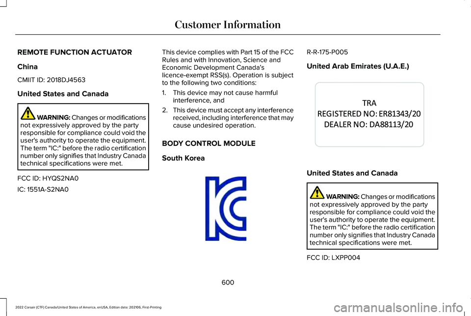 LINCOLN CORSAIR 2022 Owners Manual REMOTE FUNCTION ACTUATOR
China
CMIIT ID: 2018DJ4563
United States and Canada
WARNING: Changes or modifications
not expressively approved by the party
responsible for compliance could void the
user' LINCOLN CORSAIR 2022 Owners Manual REMOTE FUNCTION ACTUATOR
China
CMIIT ID: 2018DJ4563
United States and Canada
WARNING: Changes or modifications
not expressively approved by the party
responsible for compliance could void the
user'