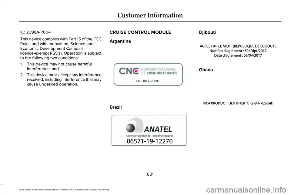 LINCOLN CORSAIR 2022  Owners Manual IC: 2298A-P004
This device complies with Part 15 of the FCC
Rules and with Innovation, Science and
Economic Development Canada
’s
licence-exempt RSS(s). Operation is subject
to the following two con