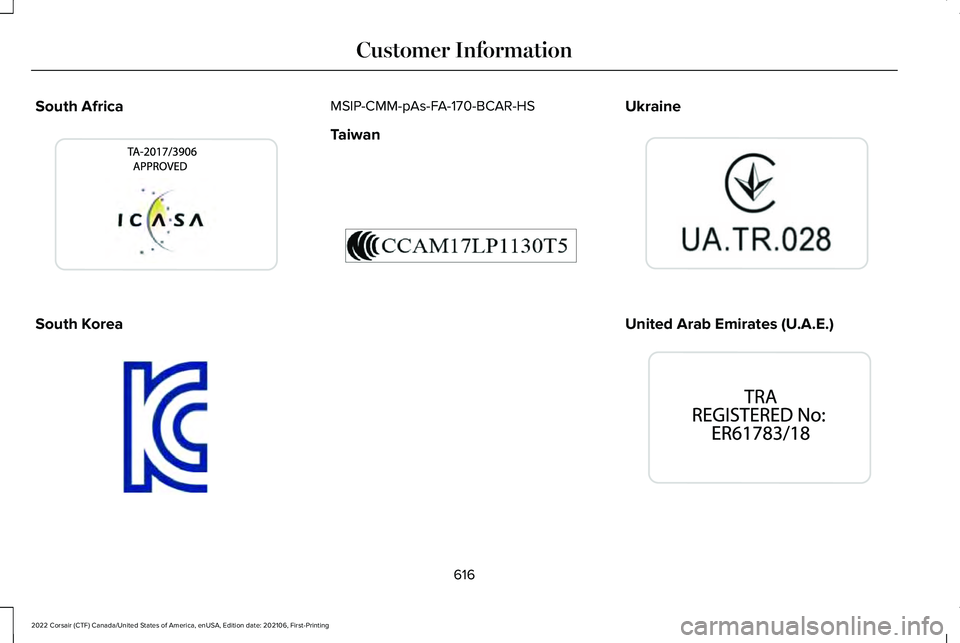 LINCOLN CORSAIR 2022  Owners Manual South Africa
South Korea MSIP-CMM-pAs-FA-170-BCAR-HS
Taiwan
Ukraine
United Arab Emirates (U.A.E.)
616
2022 Corsair (CTF) Canada/United States of America, enUSA, Edition date: 202106, First-Printing Cu