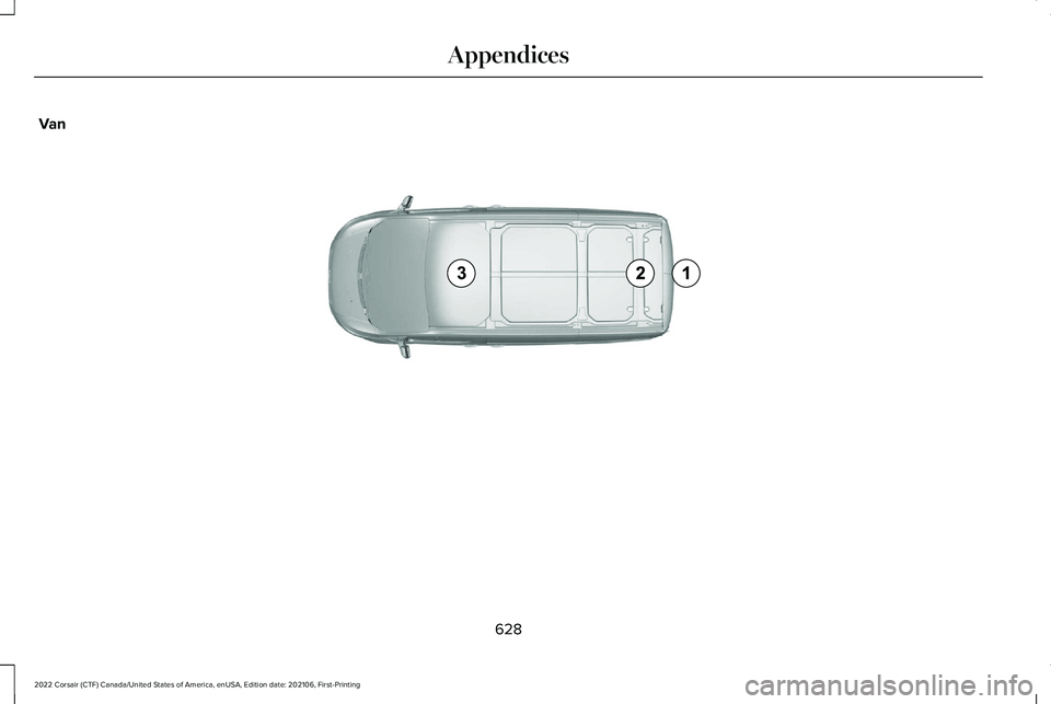 LINCOLN CORSAIR 2022 Owners Manual Van
628
2022 Corsair (CTF) Canada/United States of America, enUSA, Edition date: 202106, First-Printing AppendicesE239122 LINCOLN CORSAIR 2022 Owners Manual Van
628
2022 Corsair (CTF) Canada/United States of America, enUSA, Edition date: 202106, First-Printing AppendicesE239122