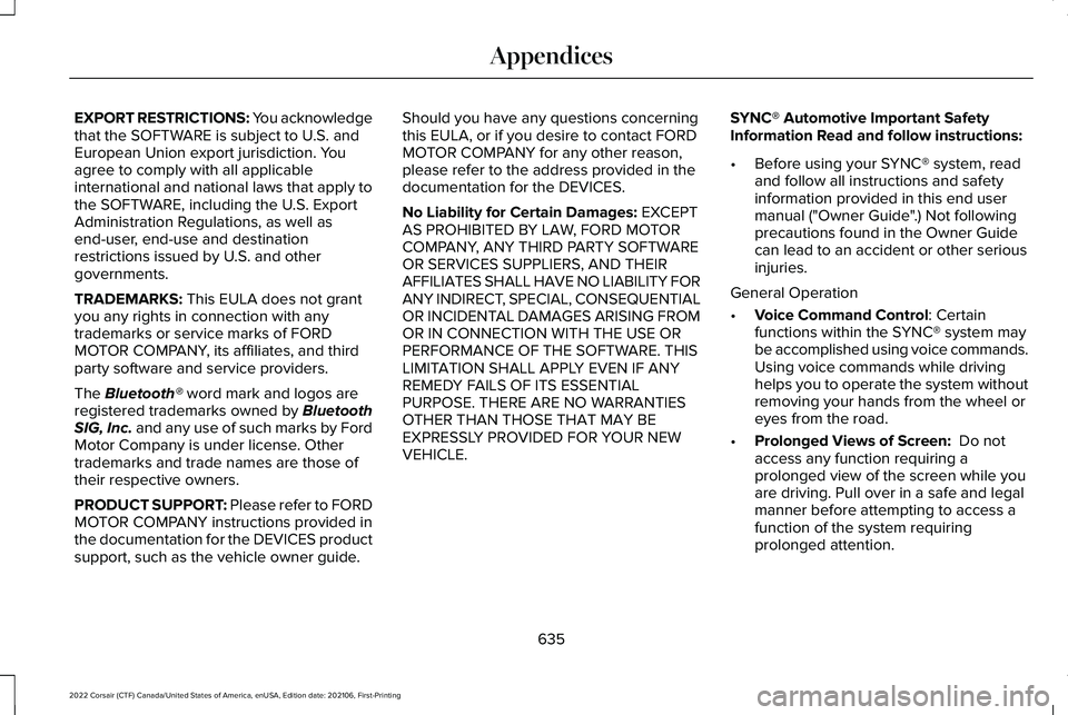 LINCOLN CORSAIR 2022 Owners Manual EXPORT RESTRICTIONS: You acknowledge
that the SOFTWARE is subject to U.S. and
European Union export jurisdiction. You
agree to comply with all applicable
international and national laws that apply to
LINCOLN CORSAIR 2022 Owners Manual EXPORT RESTRICTIONS: You acknowledge
that the SOFTWARE is subject to U.S. and
European Union export jurisdiction. You
agree to comply with all applicable
international and national laws that apply to