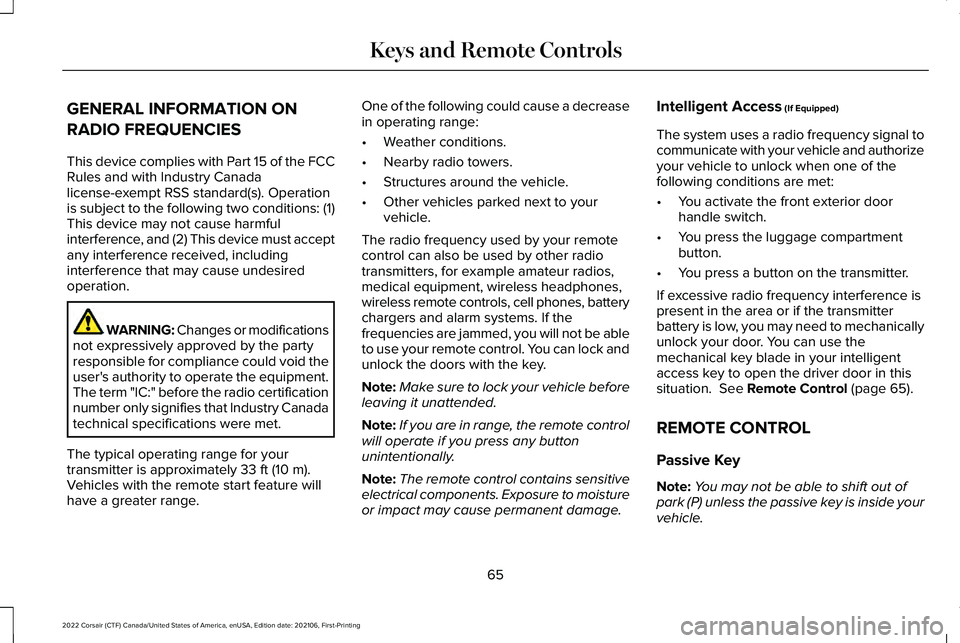 LINCOLN CORSAIR 2022 Owners Manual GENERAL INFORMATION ON
RADIO FREQUENCIES
This device complies with Part 15 of the FCC
Rules and with Industry Canada
license-exempt RSS standard(s). Operation
is subject to the following two condition LINCOLN CORSAIR 2022 Owners Manual GENERAL INFORMATION ON
RADIO FREQUENCIES
This device complies with Part 15 of the FCC
Rules and with Industry Canada
license-exempt RSS standard(s). Operation
is subject to the following two condition