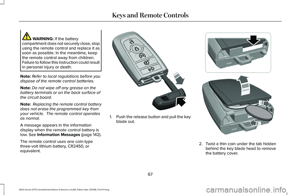 LINCOLN CORSAIR 2022 Repair Manual WARNING: If the battery
compartment does not securely close, stop
using the remote control and replace it as
soon as possible. In the meantime, keep
the remote control away from children.
Failure to f LINCOLN CORSAIR 2022 Repair Manual WARNING: If the battery
compartment does not securely close, stop
using the remote control and replace it as
soon as possible. In the meantime, keep
the remote control away from children.
Failure to f
