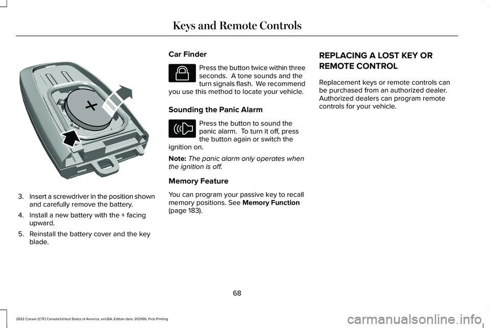 LINCOLN CORSAIR 2022 Manual PDF 3.
Insert a screwdriver in the position shown
and carefully remove the battery.
4. Install a new battery with the + facing upward.
5. Reinstall the battery cover and the key blade. Car Finder Press th LINCOLN CORSAIR 2022 Manual PDF 3.
Insert a screwdriver in the position shown
and carefully remove the battery.
4. Install a new battery with the + facing upward.
5. Reinstall the battery cover and the key blade. Car Finder Press th