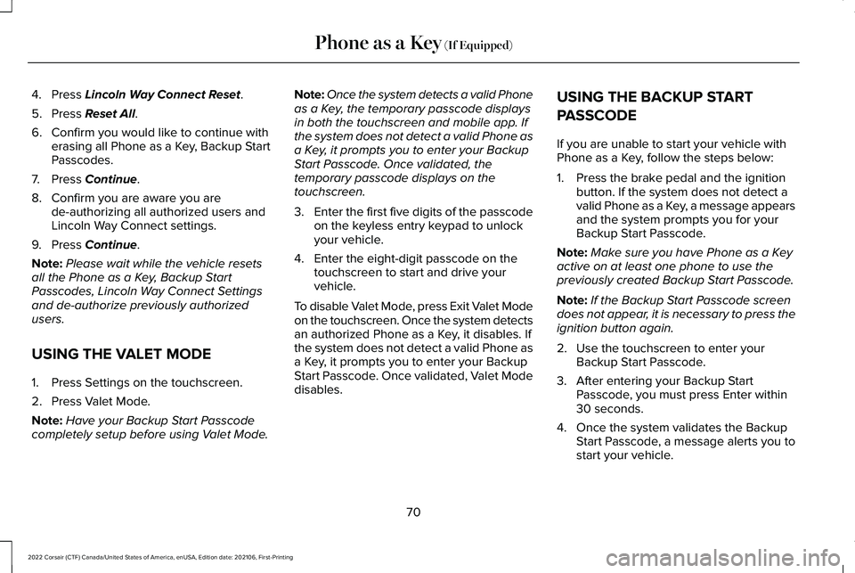 LINCOLN CORSAIR 2022 Manual PDF 4. Press Lincoln Way Connect Reset.
5. Press
Reset All.
6. Confirm you would like to continue with erasing all Phone as a Key, Backup Start
Passcodes.
7. Press
Continue.
8. Confirm you are aware you LINCOLN CORSAIR 2022 Manual PDF 4. Press Lincoln Way Connect Reset.
5. Press
Reset All.
6. Confirm you would like to continue with erasing all Phone as a Key, Backup Start
Passcodes.
7. Press
Continue.
8. Confirm you are aware you
