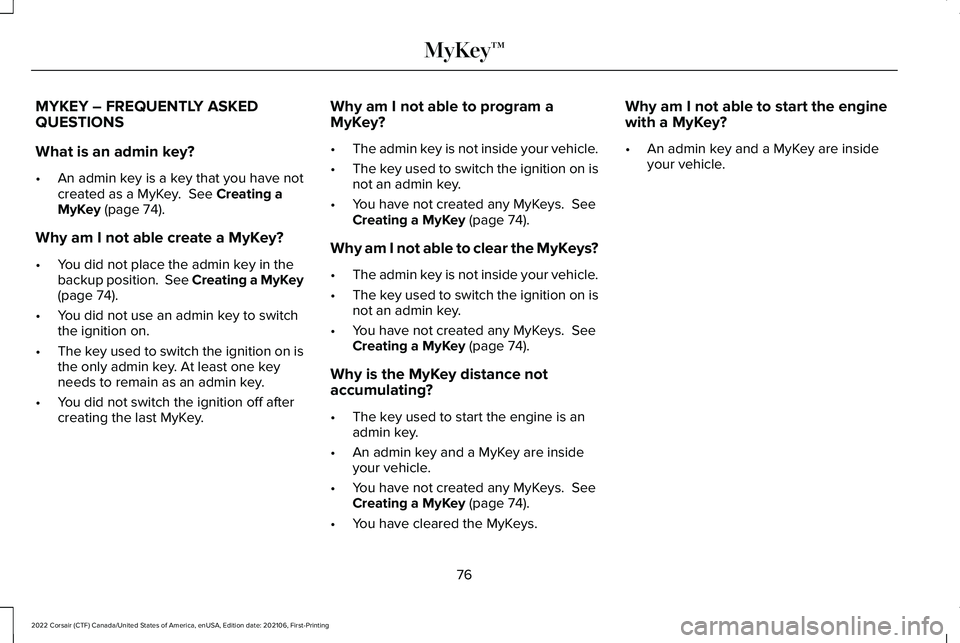 LINCOLN CORSAIR 2022 Manual PDF MYKEY – FREQUENTLY ASKED
QUESTIONS
What is an admin key?
•
An admin key is a key that you have not
created as a MyKey. See Creating a
MyKey (page 74).
Why am I not able create a MyKey?
• You di LINCOLN CORSAIR 2022 Manual PDF MYKEY – FREQUENTLY ASKED
QUESTIONS
What is an admin key?
•
An admin key is a key that you have not
created as a MyKey. See Creating a
MyKey (page 74).
Why am I not able create a MyKey?
• You di