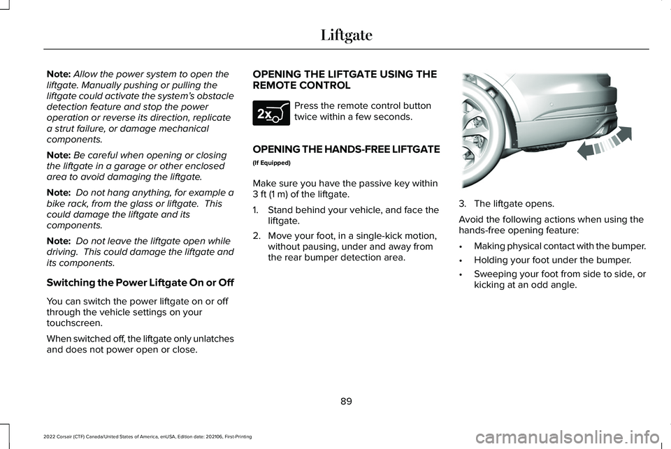 LINCOLN CORSAIR 2022 Owners Manual Note:
Allow the power system to open the
liftgate. Manually pushing or pulling the
liftgate could activate the system’ s obstacle
detection feature and stop the power
operation or reverse its direct LINCOLN CORSAIR 2022 Owners Manual Note:
Allow the power system to open the
liftgate. Manually pushing or pulling the
liftgate could activate the system’ s obstacle
detection feature and stop the power
operation or reverse its direct