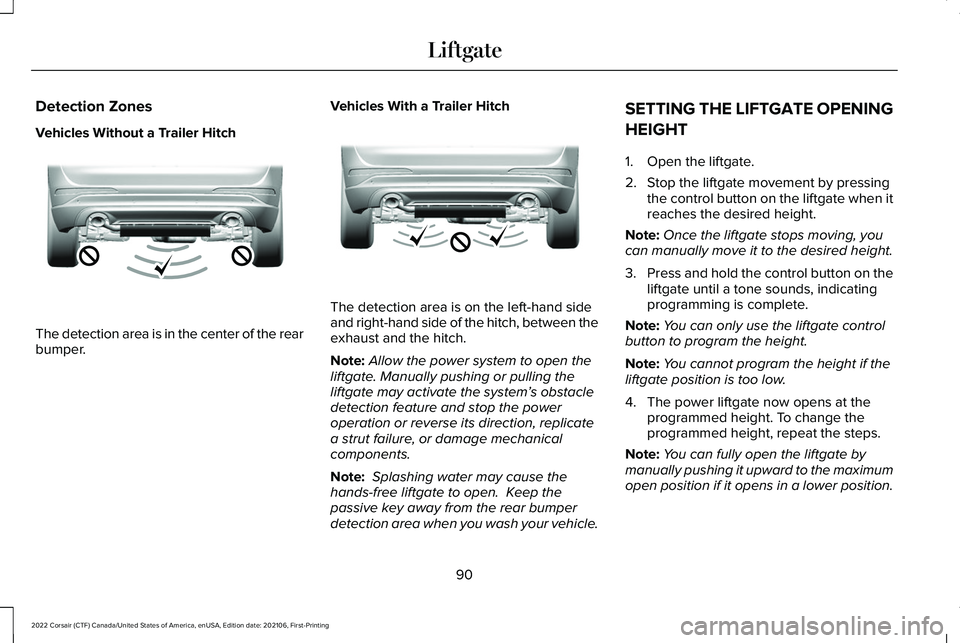 LINCOLN CORSAIR 2022 Owners Manual Detection Zones
Vehicles Without a Trailer Hitch
The detection area is in the center of the rear
bumper.
Vehicles With a Trailer Hitch The detection area is on the left-hand side
and right-hand side o LINCOLN CORSAIR 2022 Owners Manual Detection Zones
Vehicles Without a Trailer Hitch
The detection area is in the center of the rear
bumper.
Vehicles With a Trailer Hitch The detection area is on the left-hand side
and right-hand side o
