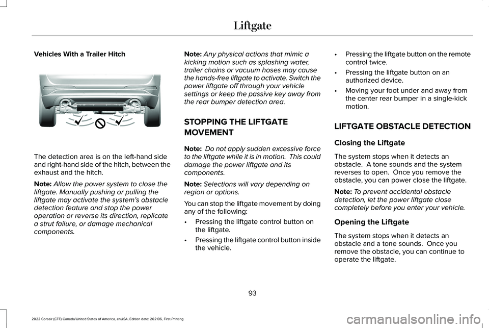 LINCOLN CORSAIR 2022 Owners Manual Vehicles With a Trailer Hitch
The detection area is on the left-hand side
and right-hand side of the hitch, between the
exhaust and the hitch.
Note:
Allow the power system to close the
liftgate. Manua LINCOLN CORSAIR 2022 Owners Manual Vehicles With a Trailer Hitch
The detection area is on the left-hand side
and right-hand side of the hitch, between the
exhaust and the hitch.
Note:
Allow the power system to close the
liftgate. Manua
