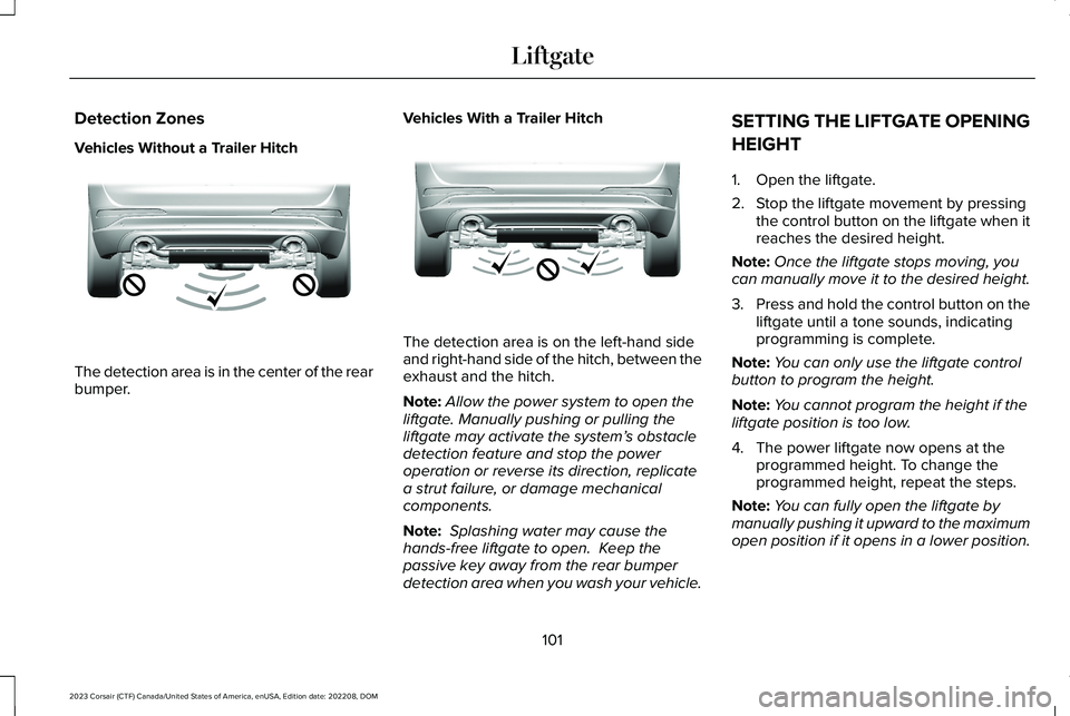 LINCOLN CORSAIR 2023 Owners Manual Detection Zones
Vehicles Without a Trailer Hitch
The detection area is in the center of the rearbumper.
Vehicles With a Trailer Hitch
The detection area is on the left-hand sideand right-hand side of LINCOLN CORSAIR 2023 Owners Manual Detection Zones
Vehicles Without a Trailer Hitch
The detection area is in the center of the rearbumper.
Vehicles With a Trailer Hitch
The detection area is on the left-hand sideand right-hand side of