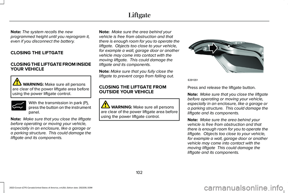 LINCOLN CORSAIR 2023 Owners Manual Note:The system recalls the newprogrammed height until you reprogram it,even if you disconnect the battery.
CLOSING THE LIFTGATE
CLOSING THE LIFTGATE FROM INSIDEYOUR VEHICLE
WARNING: Make sure all per LINCOLN CORSAIR 2023 Owners Manual Note:The system recalls the newprogrammed height until you reprogram it,even if you disconnect the battery.
CLOSING THE LIFTGATE
CLOSING THE LIFTGATE FROM INSIDEYOUR VEHICLE
WARNING: Make sure all per
