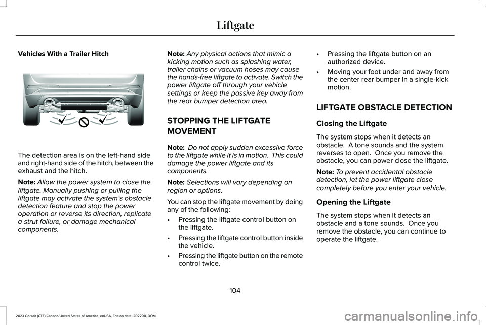 LINCOLN CORSAIR 2023 Owners Manual Vehicles With a Trailer Hitch
The detection area is on the left-hand sideand right-hand side of the hitch, between theexhaust and the hitch.
Note:Allow the power system to close theliftgate. Manually LINCOLN CORSAIR 2023 Owners Manual Vehicles With a Trailer Hitch
The detection area is on the left-hand sideand right-hand side of the hitch, between theexhaust and the hitch.
Note:Allow the power system to close theliftgate. Manually