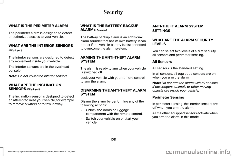 LINCOLN CORSAIR 2023 Owners Manual WHAT IS THE PERIMETER ALARM
The perimeter alarm is designed to detectunauthorized access to your vehicle.
WHAT ARE THE INTERIOR SENSORS
(If Equipped)
The interior sensors are designed to detectany mov LINCOLN CORSAIR 2023 Owners Manual WHAT IS THE PERIMETER ALARM
The perimeter alarm is designed to detectunauthorized access to your vehicle.
WHAT ARE THE INTERIOR SENSORS
(If Equipped)
The interior sensors are designed to detectany mov