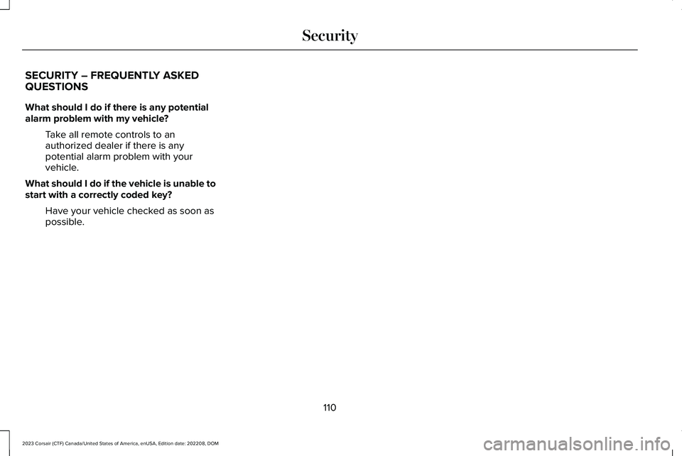 LINCOLN CORSAIR 2023 Owners Manual SECURITY – FREQUENTLY ASKEDQUESTIONS
What should I do if there is any potentialalarm problem with my vehicle?
Take all remote controls to anauthorized dealer if there is anypotential alarm problem w LINCOLN CORSAIR 2023 Owners Manual SECURITY – FREQUENTLY ASKEDQUESTIONS
What should I do if there is any potentialalarm problem with my vehicle?
Take all remote controls to anauthorized dealer if there is anypotential alarm problem w