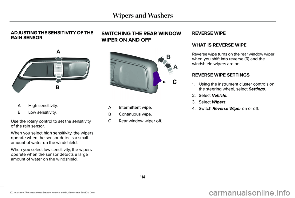 LINCOLN CORSAIR 2023 Owners Manual ADJUSTING THE SENSITIVITY OF THERAIN SENSOR
High sensitivity.A
Low sensitivity.B
Use the rotary control to set the sensitivityof the rain sensor.
When you select high sensitivity, the wipersoperate wh LINCOLN CORSAIR 2023 Owners Manual ADJUSTING THE SENSITIVITY OF THERAIN SENSOR
High sensitivity.A
Low sensitivity.B
Use the rotary control to set the sensitivityof the rain sensor.
When you select high sensitivity, the wipersoperate wh