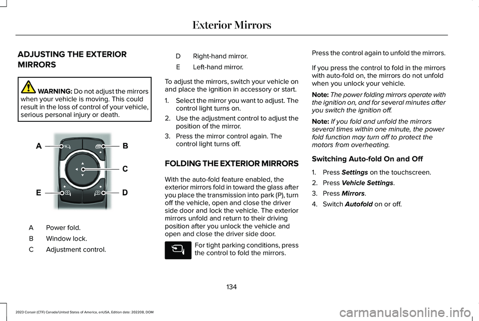 LINCOLN CORSAIR 2023 Owners Manual ADJUSTING THE EXTERIOR
MIRRORS
WARNING: Do not adjust the mirrorswhen your vehicle is moving. This couldresult in the loss of control of your vehicle,serious personal injury or death.
Power fold.A
Win LINCOLN CORSAIR 2023 Owners Manual ADJUSTING THE EXTERIOR
MIRRORS
WARNING: Do not adjust the mirrorswhen your vehicle is moving. This couldresult in the loss of control of your vehicle,serious personal injury or death.
Power fold.A
Win
