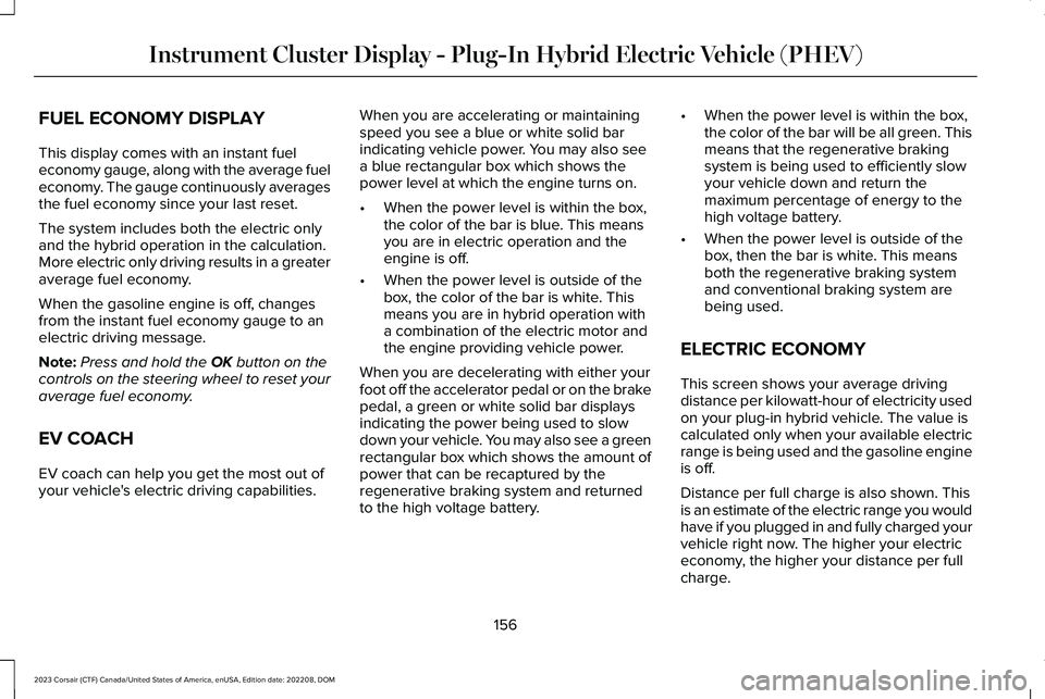 LINCOLN CORSAIR 2023 Owners Manual FUEL ECONOMY DISPLAY
This display comes with an instant fueleconomy gauge, along with the average fueleconomy. The gauge continuously averagesthe fuel economy since your last reset.
The system include LINCOLN CORSAIR 2023 Owners Manual FUEL ECONOMY DISPLAY
This display comes with an instant fueleconomy gauge, along with the average fueleconomy. The gauge continuously averagesthe fuel economy since your last reset.
The system include