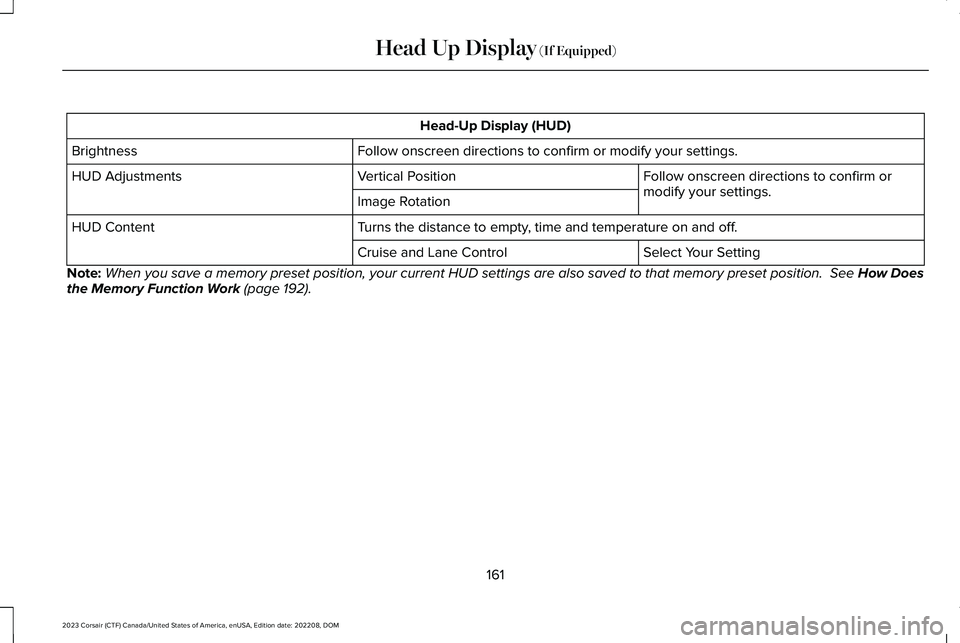 LINCOLN CORSAIR 2023 Owners Manual Head-Up Display (HUD)
Follow onscreen directions to confirm or modify your settings.Brightness
Follow onscreen directions to confirm ormodify your settings.Vertical PositionHUD Adjustments
Image Rotat LINCOLN CORSAIR 2023 Owners Manual Head-Up Display (HUD)
Follow onscreen directions to confirm or modify your settings.Brightness
Follow onscreen directions to confirm ormodify your settings.Vertical PositionHUD Adjustments
Image Rotat