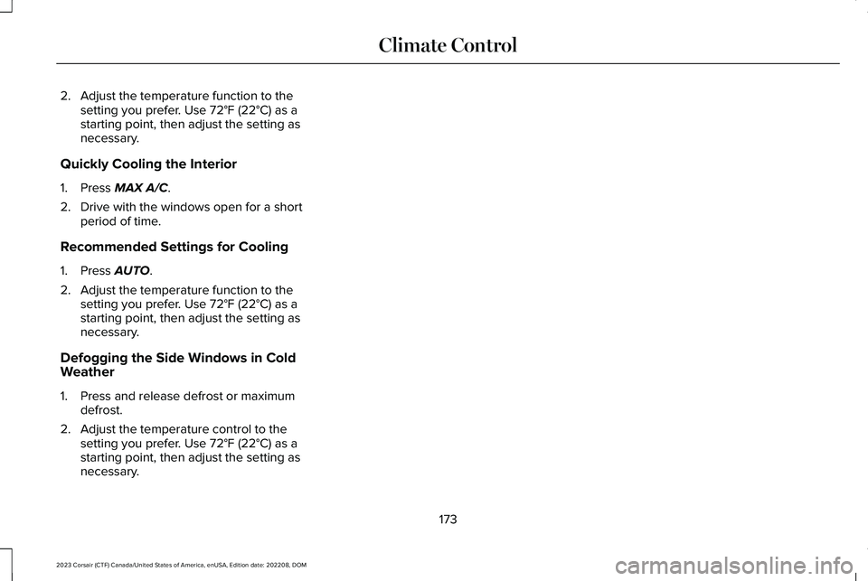 LINCOLN CORSAIR 2023 Owners Manual 2.Adjust the temperature function to thesetting you prefer. Use 72°F (22°C) as astarting point, then adjust the setting asnecessary.
Quickly Cooling the Interior
1.Press MAX A/C.
2.Drive with the wi LINCOLN CORSAIR 2023 Owners Manual 2.Adjust the temperature function to thesetting you prefer. Use 72°F (22°C) as astarting point, then adjust the setting asnecessary.
Quickly Cooling the Interior
1.Press MAX A/C.
2.Drive with the wi